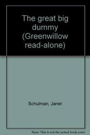 The great big dummy (Greenwillow read-alone)