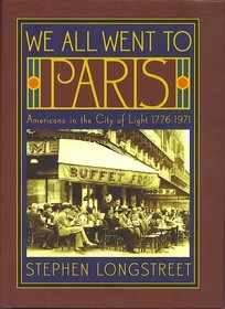 We All Went to Paris - Americans in the City of Light 1776-1971