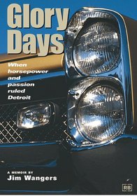 Glory Days: When Horsepower and Passion Ruled Detroit (Pontiac)