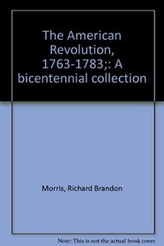 The American Revolution, 1763-1783;: A bicentennial collection