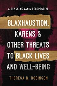 Blaxhaustion, Karens & Other Threats to Black Lves and Well-Being: A Black Woman's Perspective