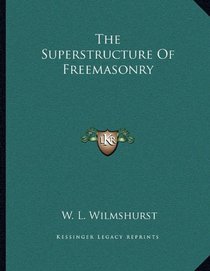The Superstructure Of Freemasonry