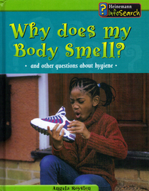 Why Does My Body Smell?: And Other Questions About Hygiene (Body Matters)