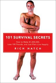 101 Survival Secrets: How to Make $1,000,000, Lose 100 Pounds, and Just Plain Live Happily