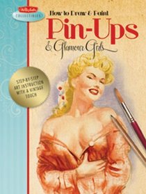 How to Draw & Paint Pin-ups & Glamour Girls: Step-by-step art instruction from the vintage Walter Foster archives (Walter Foster Collectibles)