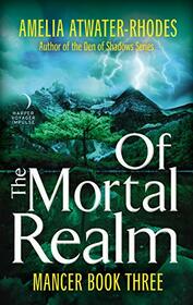 Of the Mortal Realm: Mancer: Book Three (Mancer Trilogy, 3)
