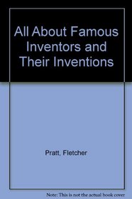 All About Famous Inventors and Their Inventions