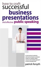 How to Craft Successful Business Presentations And Effective Public Speaking