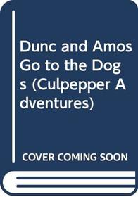 Dunc and Amos Go to the Dogs (Culpepper Adventures)