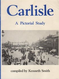 Carlisle: A Pictorial Study (A Dalesman pictorial history)