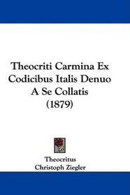 Theocriti Carmina Ex Codicibus Italis Denuo A Se Collatis (1879) (Latin Edition)