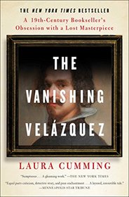 The Vanishing Velzquez: A 19th Century Bookseller's Obsession with a Lost Masterpiece