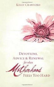 Devotions, Advice & Renewal for  Motherhood Feels Too Hard: Devotions, Advice & Renewal for Weary Moms