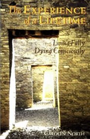 The Experience of a Lifetime: Living Fully, Dying Consciously