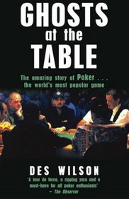 Ghosts at the Table: The Amazing Story of Poker ... the World's Most Popular Game