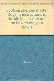 Cooking Zen: Zen master Dogen's instructions to the kitchen master and on how to use your bowls