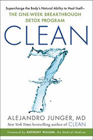 CLEAN 7: Supercharge the Body's Natural Ability to Heal Itself -- The One-Week Breakthrough Detox Program