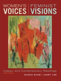 Women's Voices, Feminist Visions: Classic and Contemporary Readings: Classic and Contemporary Readings