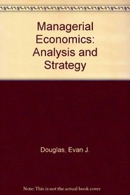 Managerial Economics: Analysis and Strategy