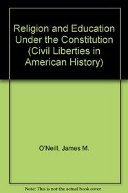 Religion and Education Under the Constitution (Civil Liberties in American History)
