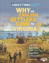 Why Did English Settlers Come to Virginia?: And Other Questions About the Jamestown Settlement (Six Questions of American History)
