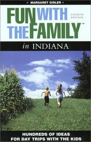 Fun with the Family in Indiana, 4th: Hundreds of Ideas for Day Trips with the Kids