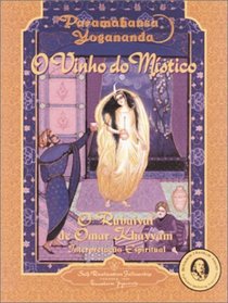 O Vinho Do Mistico/Wine of the Mystic: O Rubaiyat de Omar Khayyan. Uma Interperetacao Espiritual/The Rubaiyat of Omar Khayyam: A Spiritual Interpretation, ... Fitzgerald's Translati (Portuguese Edition)