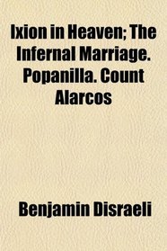 Ixion in Heaven; The Infernal Marriage. Popanilla. Count Alarcos