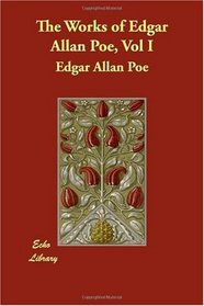 The Works of Edgar Allan Poe, Vol I