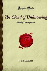 The Cloud of Unknowing: A Book of Contemplation (Forgotten Books)
