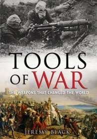 Tools of War: The Weapons That Changed the World