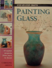 Step by Step Painting Glass (Step-by-step crafts)