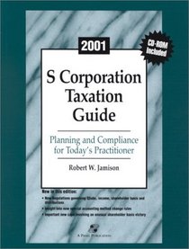 2001 S Corporation Taxation Guide: Planning and Compliance for Today's Practitioner (S Corporation Taxation Guide, 2001)