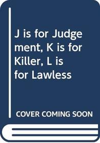 J is for Judgment K is for Killer L is for Lawless