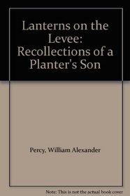 Lanterns On The Levee: Recollections Of A Planter's Son