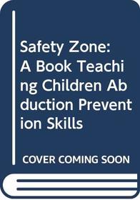 Safety Zone: A Book Teaching Children Abduction Prevention Skills