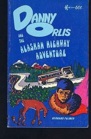Danny Orlis and the Alaskan Highway Adventure