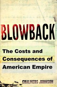 Blowback: The Costs and Consequences of American Empire