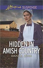 Hidden in Amish Country (Amish Country Justice, Bk 7) (Love Inspired Suspense, No 778)