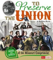 To Preserve the Union: Causes and Effects of the Missouri Compromise (Fact Finders)