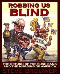 Robbing Us Blind : The Return of the Bush Gang and the Mugging of America