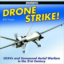 Drone Strike!: UCAVs and Unmanned Aerial Warfare in the 21st Century