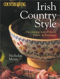 Country Living Irish Country Style: Decorating with Pottery, Fabric & Furniture