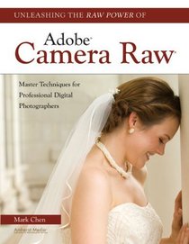 Unleashing the Raw Power of Adobe Camera Raw: Master Techniques for Professional Digital Photographers (Amherst Media Inc)