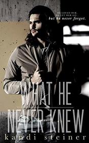 What He Never Knew: A Teacher/Student Romance (What He Doesn't Know Series)