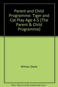 Parent and Child Programme: Tiger and Cat Play Age 4-5 (The Parent & Child Programme)