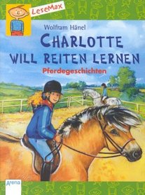 LeseMax. Charlotte will Reiten lernen. Pferdegeschichten. ( Ab 7 J.).