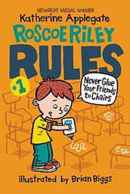 Never Glue Your Friends to Chairs (Roscoe Riley Rules, Bk 1)