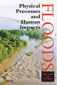 Floods : Physical Processes and Human Impacts