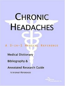 Chronic Headaches - A Medical Dictionary, Bibliography, and Annotated Research Guide to Internet References